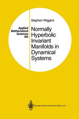 Normally Hyperbolic Invariant Manifolds in Dynamical Systems - Applied Mathematical Sciences 105 (Hardback)
