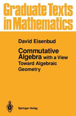 Commutative Algebra: with a View Toward Algebraic Geometry - Graduate Texts in Mathematics 150 (Paperback)