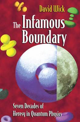 The Infamous Boundary: Seven Decades of Heresy in Quantum Physics (Paperback)