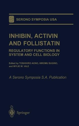 Inhibin, Activin and Follistatin: Regulatory Functions in System and Cell Biology - Serono Symposia, USA (Hardback)
