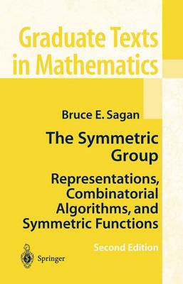 The Symmetric Group: Representations, Combinatorial Algorithms, and Symmetric Functions - Graduate Texts in Mathematics 203 (Hardback)