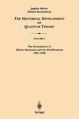 The Formulation of Matrix Mechanics and Its Modifications 1925-1926 - The Historical Development of Quantum Theory 3 (Paperback)
