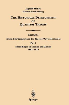 Part 1 Schroedinger in Vienna and Zurich 1887-1925 - Erwin Schroedinger and the Rise of Wave Mechanics 5 / 1 (Paperback)