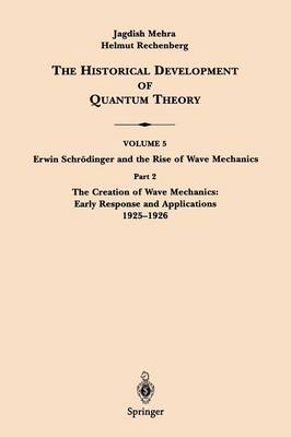 Part 2 The Creation of Wave Mechanics; Early Response and Applications 1925-1926 - Erwin Schroedinger and the Rise of Wave Mechanics 5 / 2 (Paperback)