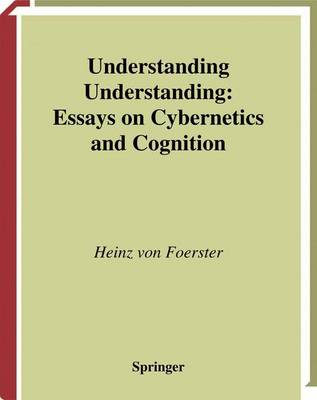 Understanding Understanding: Essays on Cybernetics and Cognition (Hardback)