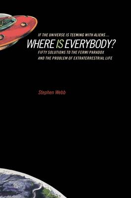 If the Universe Is Teeming with Aliens ... WHERE IS EVERYBODY?: Fifty Solutions to the Fermi Paradox and the Problem of Extraterrestrial Life (Hardback)
