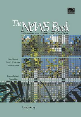 The NeWS Book: An Introduction to the Network/Extensible Window System - Sun Technical Reference Library (Hardback)