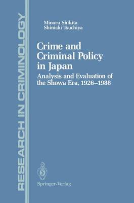 Crime and Criminal Policy in Japan: Analysis and Evaluation of the Showa Era, 1926-1988 - Research in Criminology (Hardback)