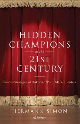 Hidden Champions of the Twenty-First Century: The Success Strategies of Unknown World Market Leaders (Paperback)