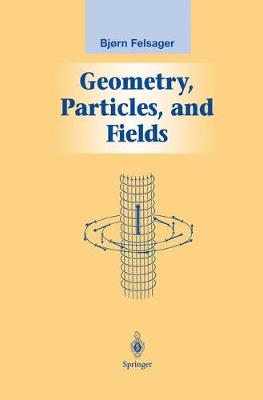 Geometry, Particles, and Fields - Graduate Texts in Contemporary Physics (Hardback)
