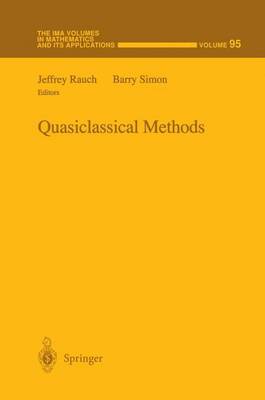Quasiclassical Methods - The IMA Volumes in Mathematics and its Applications 95 (Hardback)