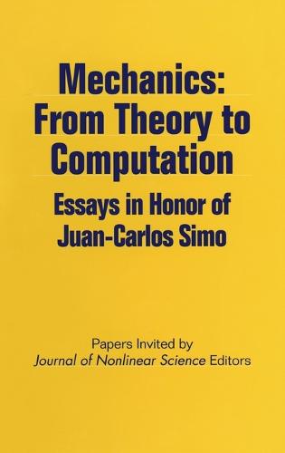 Mechanics - From Theory to Computation: Essays in Honor of Juan-Carlos Simo (Hardback)