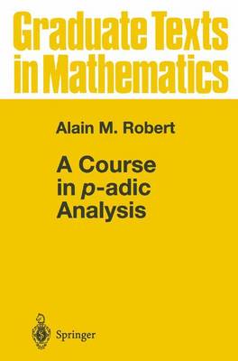 A Course in p-adic Analysis - Graduate Texts in Mathematics 198 (Hardback)