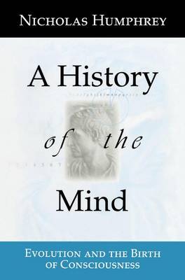 A History of the Mind: Evolution and the Birth of Consciousness (Paperback)