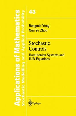 Stochastic Controls: Hamiltonian Systems and HJB Equations - Stochastic Modelling and Applied Probability 43 (Hardback)