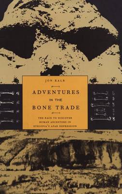 Adventures in the Bone Trade: The Race to Discover Human Ancestors in Ethiopia's Afar Depression (Hardback)