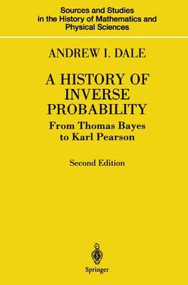 A History of Inverse Probability: From Thomas Bayes to Karl Pearson - Sources and Studies in the History of Mathematics and Physical Sciences (Hardback)