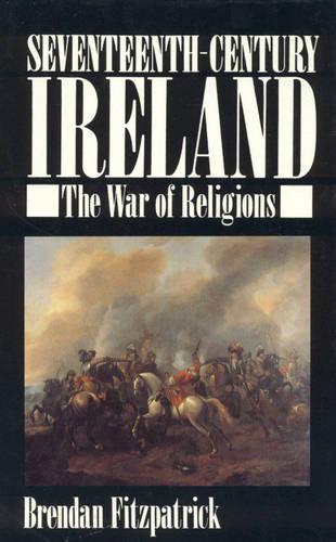 Seventeenth-Century Ireland: The War of Religions (Hardback)