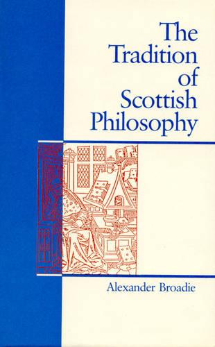 The Tradition of Scottish Philosophy: A New Perspective on the Enlightenment (Hardback)