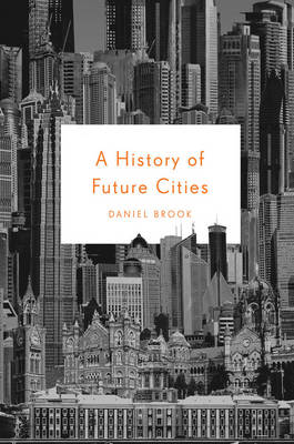 A History of Future Cities (Hardback)