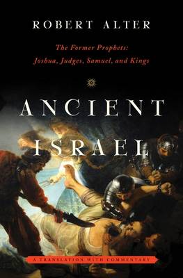 Ancient Israel: The Former Prophets: Joshua, Judges, Samuel, and Kings: A Translation with Commentary (Hardback)