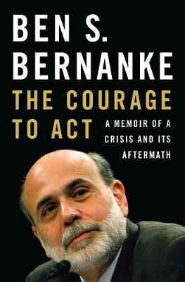 The Courage to Act - Ben S. Bernanke