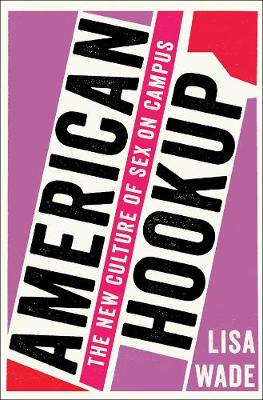 American Hookup: The New Culture of Sex on Campus (Hardback)