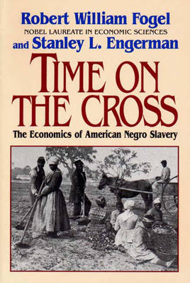 Time on the Cross: The Economics of American Slavery (Paperback)