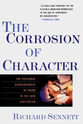The Corrosion of Character: The Personal Consequences of Work in the New Capitalism (Paperback)
