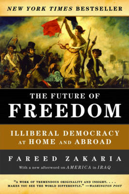 The Future of Freedom: Illiberal Democracy at Home and Abroad (Paperback)