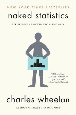 Naked Statistics: Stripping the Dread from the Data (Paperback)