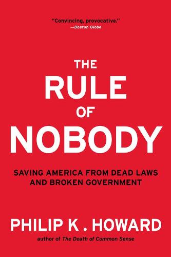 The Rule of Nobody: Saving America from Dead Laws and Broken Government (Paperback)
