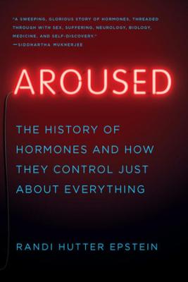 Aroused: The History of Hormones and How They Control Just About Everything (Paperback)