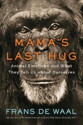 Mama's Last Hug: Animal Emotions and What They Tell Us about Ourselves (Hardback)