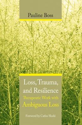 Loss, Trauma, and Resilience: Therapeutic Work With Ambiguous Loss (Hardback)