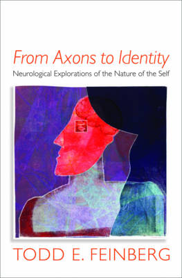 From Axons to Identity: Neurological Explorations of the Nature of the Self - Norton Series on Interpersonal Neurobiology (Hardback)