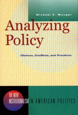 Analyzing Policy: Choices, Conflicts, and Practices - New Institutionalism in American Politics (Paperback)