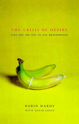 The Crisis of Desire: AIDS and the Fate of Gay Brotherhood (Hardback)