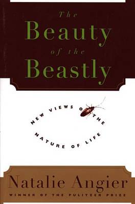 The Beauty of the Beastly: New Views on the Nature of Life (Paperback)