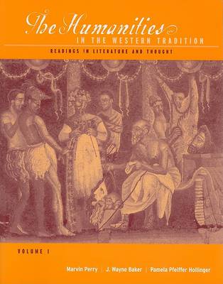 The Humanities in the Western Tradition: Readings in Literature and Thought, Volume I (Paperback)