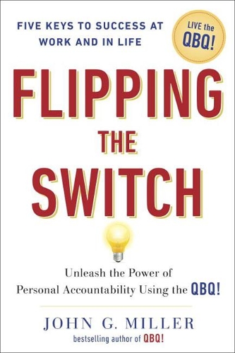 Flipping the Switch: Unleashing the Power of Personal Accountability Using the Qbq! (Hardback)