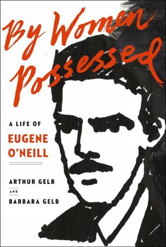 By Women Possessed: A Life of Eugene O'Neill (Hardback)