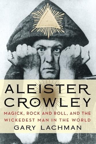 Aleister Crowley: Magick, Rock and Roll, and the Wickedest Man in the World (Paperback)