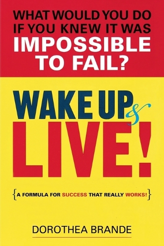 Wake Up and Live!: A Formula for Success That Really Works (Paperback)