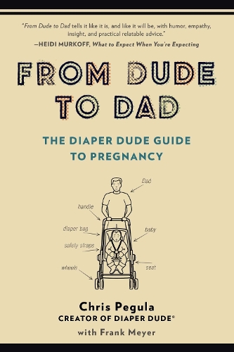 From Dude to Dad: The Diaper Dude Guide to Pregnancy (Paperback)