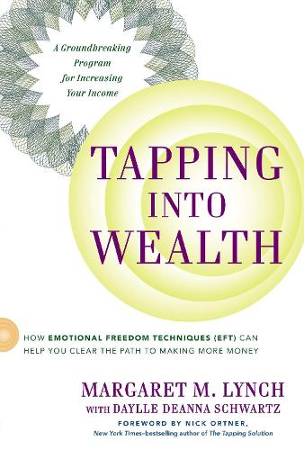 Tapping into Wealth: How Emotional Freedom Techniques (Eft) Can Help You Clear the Path to Making More Money (Paperback)