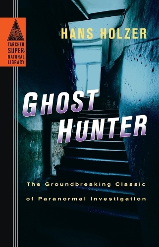Ghost Hunter: The Groundbreaking Classic of Paranormal Investigation - Tarcher Supernatural Library (Paperback)