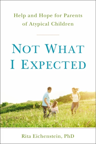 Not What I Expected: Help and Hope for Parents of Atypical Children (Paperback)
