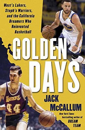 Golden Days: Old Lakers, New Warriors, and the California Dreamers Who Reinvented Basketball (Hardback)