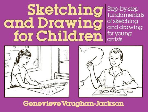 Sketching and Drawing for Children: Step-By-Step Fundamentals of Sketching and Drawing for Young Artists (Paperback)